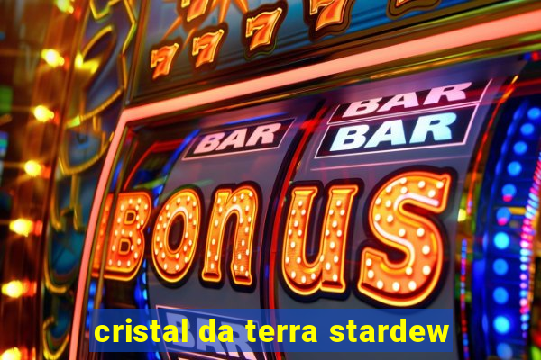 cristal da terra stardew